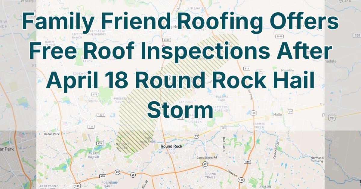 Family Friend Roofing Offers Free Storm Damage Inspections After Central Texas Hail Storm