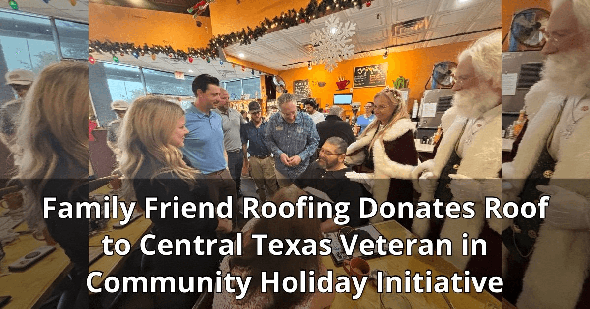 Family Friend Roofing Donates Roof to Central Texas Veteran, Plans Annual Tradition of Service