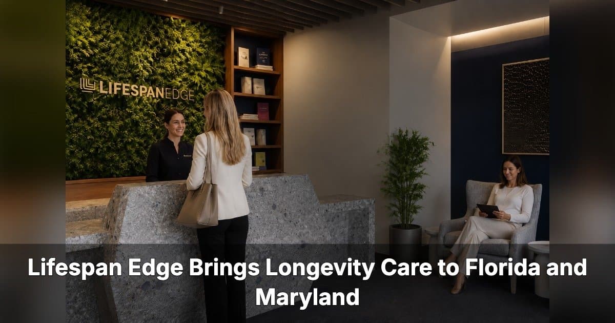 Lifespan Edge Opens Longevity Clinics in Florida and Maryland, Expanding Access to Personalized Preventive Care